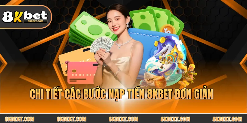Chi tiết các bước nạp tiền 8KBET đơn giản