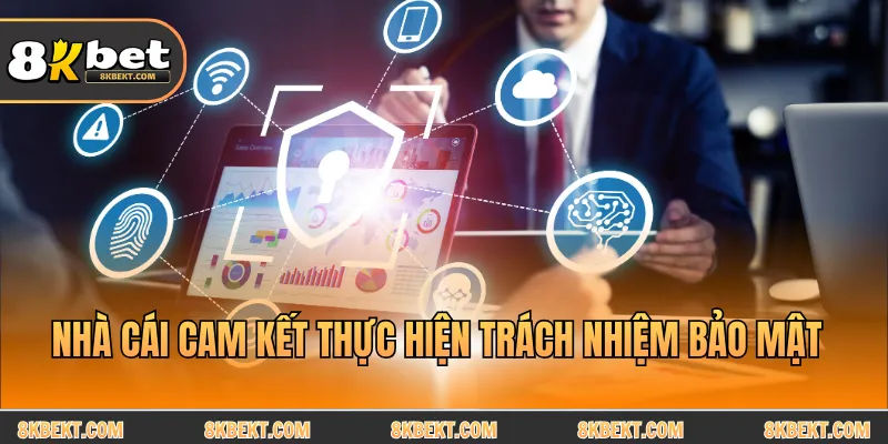 Nhà cái cam kết thực hiện trách nhiệm bảo mật