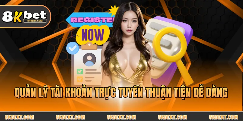 Quản lý tài khoản trực tuyến thuận tiện dễ dàng